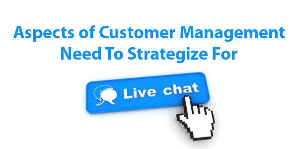 Customer Management You Need To Strategize For Live Chat Channels