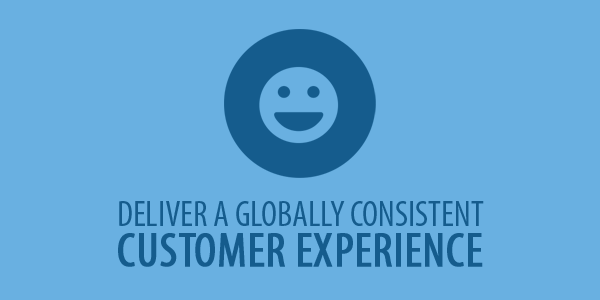 Deliver a Globally Consistent Customer Experience