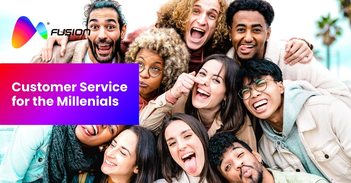 Mastering Customer Service to the Millennials: Fusion CX’s Guide to Winning the Largest Market