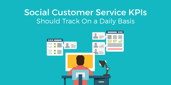 Social Customer Service KPIs That a Business Should Track On a Daily Basis