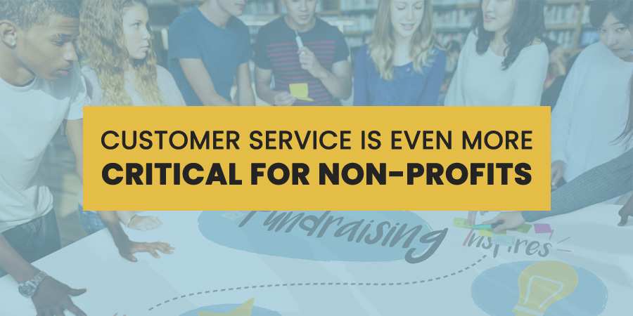 Customer Service Is Even More Critical For Non-Profits