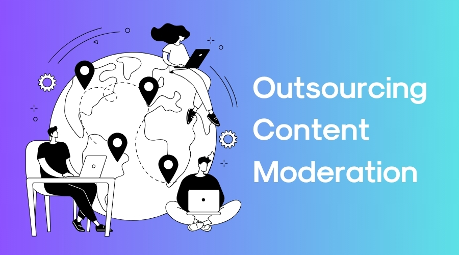 Why Outsourcing Content Moderation is a Game-Changer for Brands