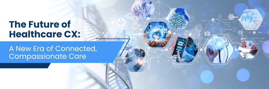 Future of Healthcare CX