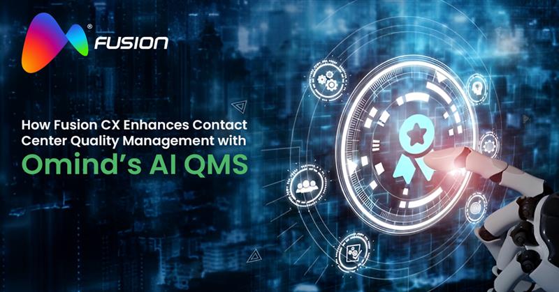 How Fusion CX Enhances Contact Center Quality Management with Omind’s AI QMS