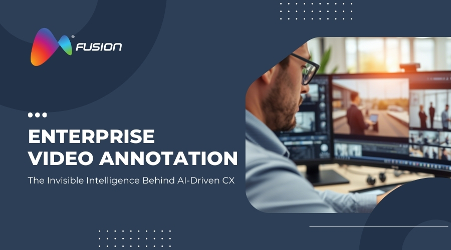 Enterprise Video Annotation: The Invisible Intelligence Behind AI-Driven CX