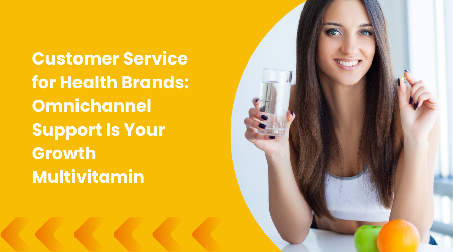 Customer Service for Health Brands: Omnichannel Support Is Your Growth Multivitamin