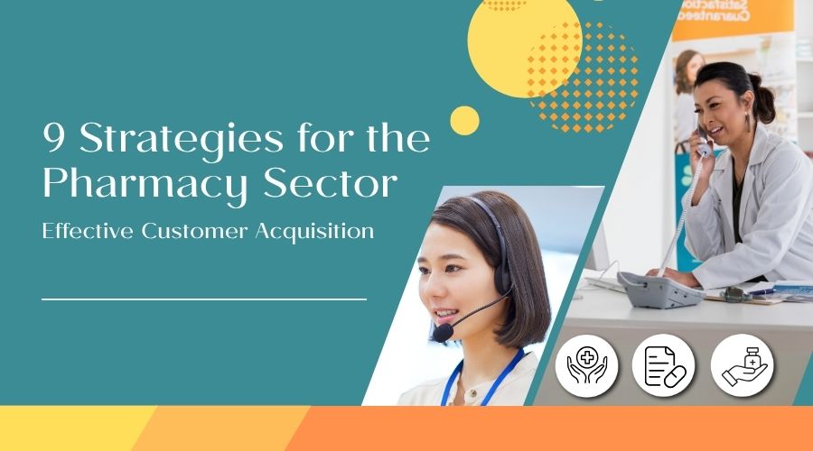 9 Strategies for Effective Customer Acquisition with Pharmacy Call Center