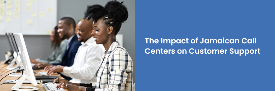 How Business Outsourcing in Jamaica are Revolutionizing Customer Support