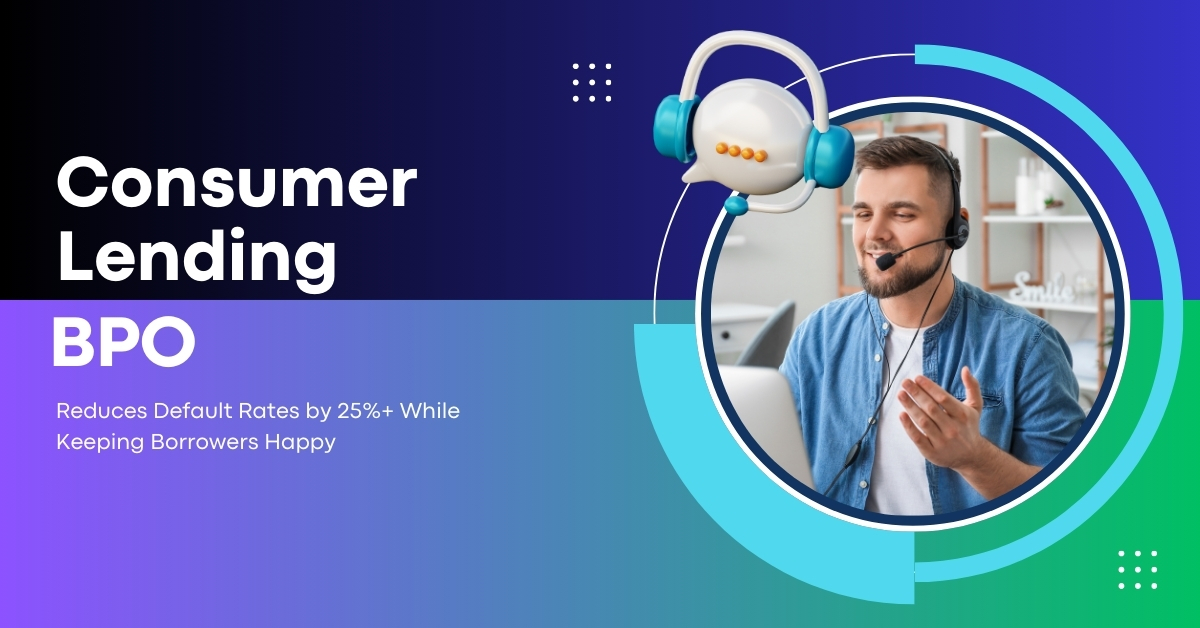How Consumer Lending BPO Reduces Default Rates by 25%+ While Keeping Borrowers Happy