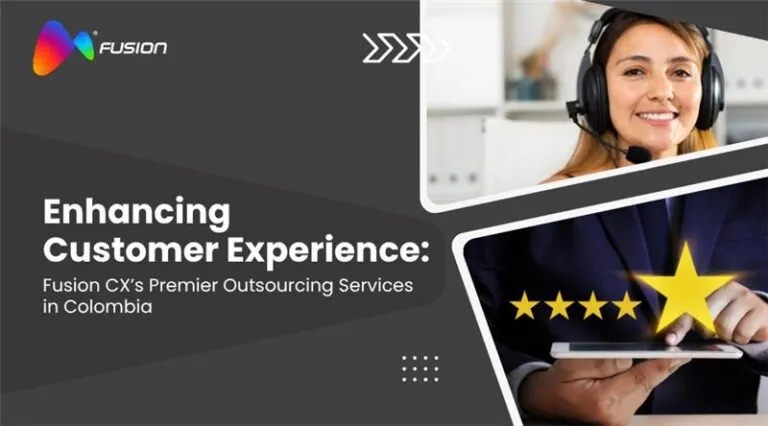 Enhancing Customer Experience: Fusion CX’s Premier Outsourcing Services in Colombia