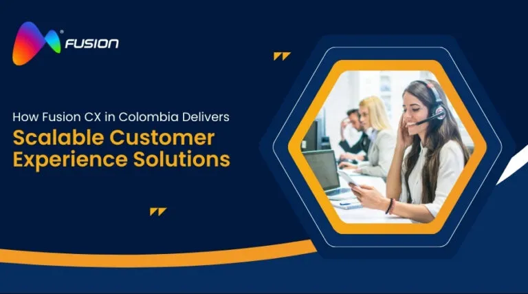 How Fusion CX in Colombia Delivers Scalable Customer Experience Solutions