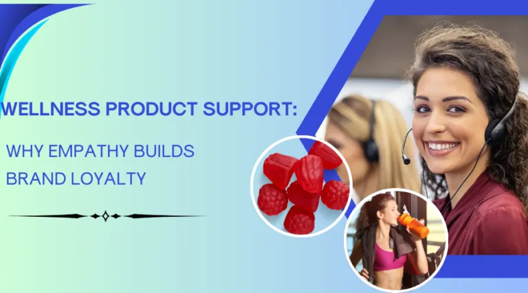 Wellness Product Support: Why Empathy Builds Brand Loyalty
