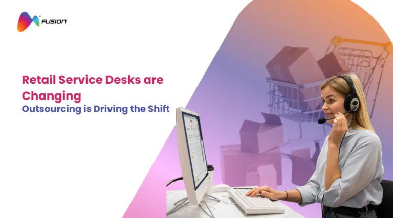 Retail Service Desks Are Evolving — How Outsourcing Is Driving the Shift in CX